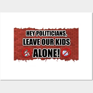 Hey Politicians, Leave Our Kids Alone! Posters and Art